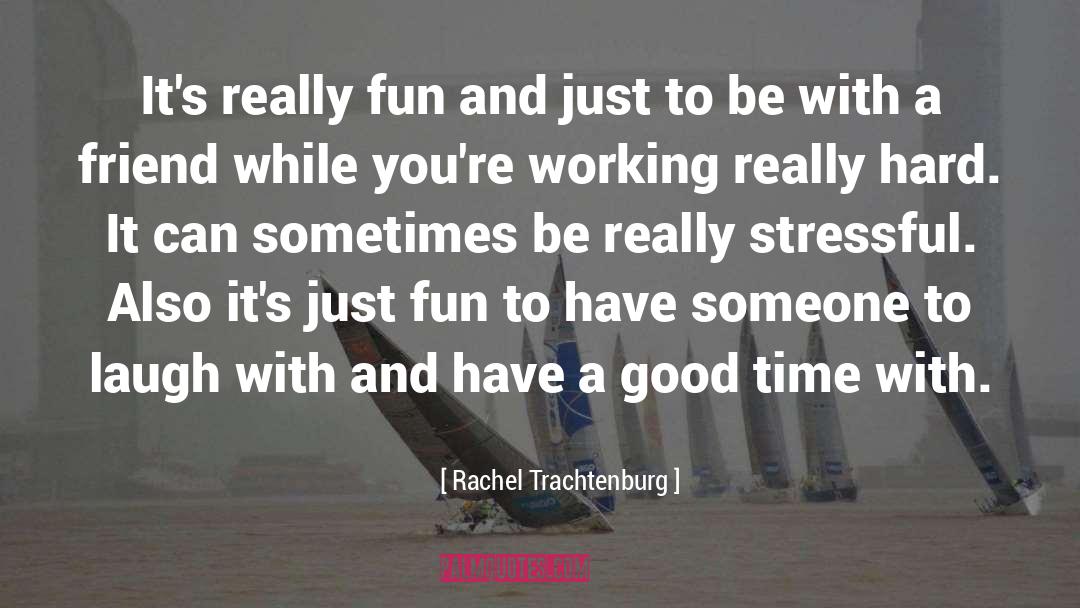 Working Really Hard quotes by Rachel Trachtenburg