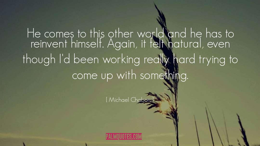 Working Really Hard quotes by Michael Chabon