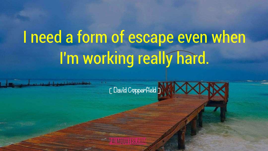 Working Really Hard quotes by David Copperfield