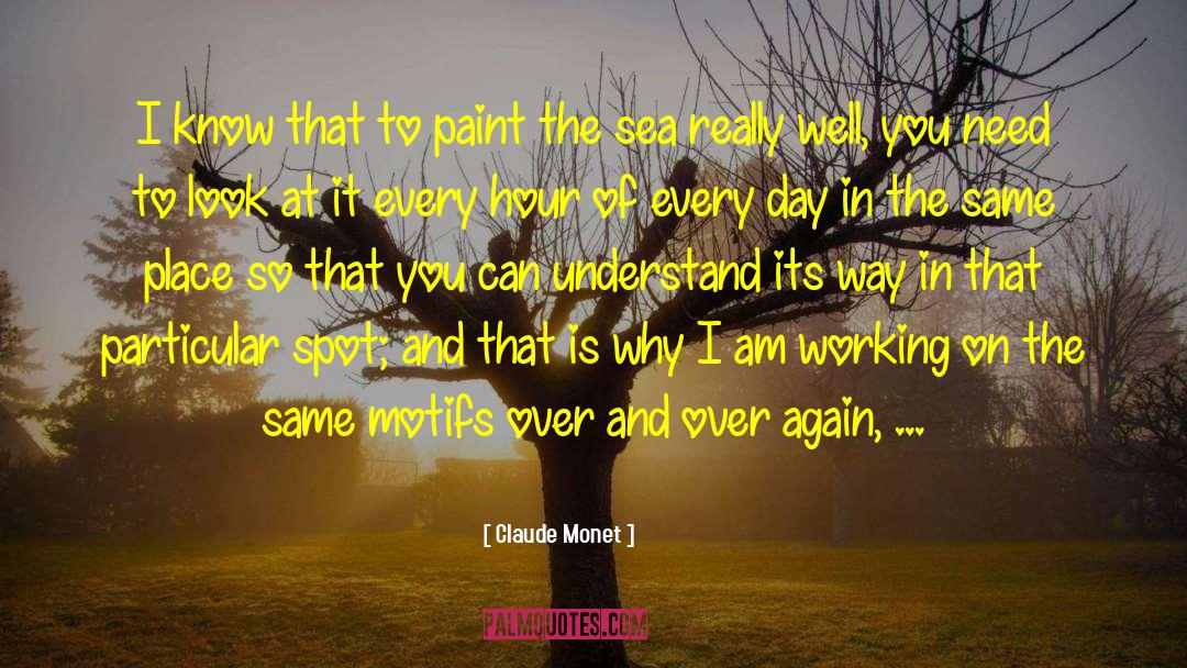 Working Really Hard quotes by Claude Monet