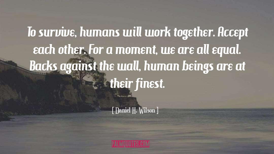 Working Together quotes by Daniel H. Wilson