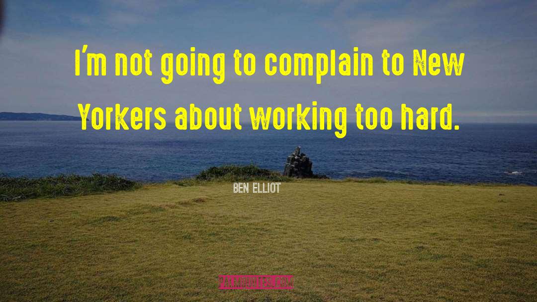 Working Too Hard quotes by Ben Elliot