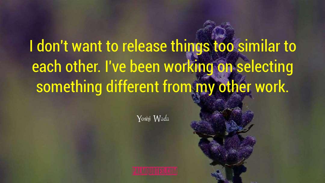 Working Too Hard quotes by Yoshi Wada