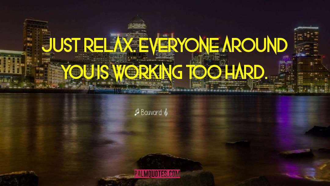 Working Too Hard quotes by Bauvard