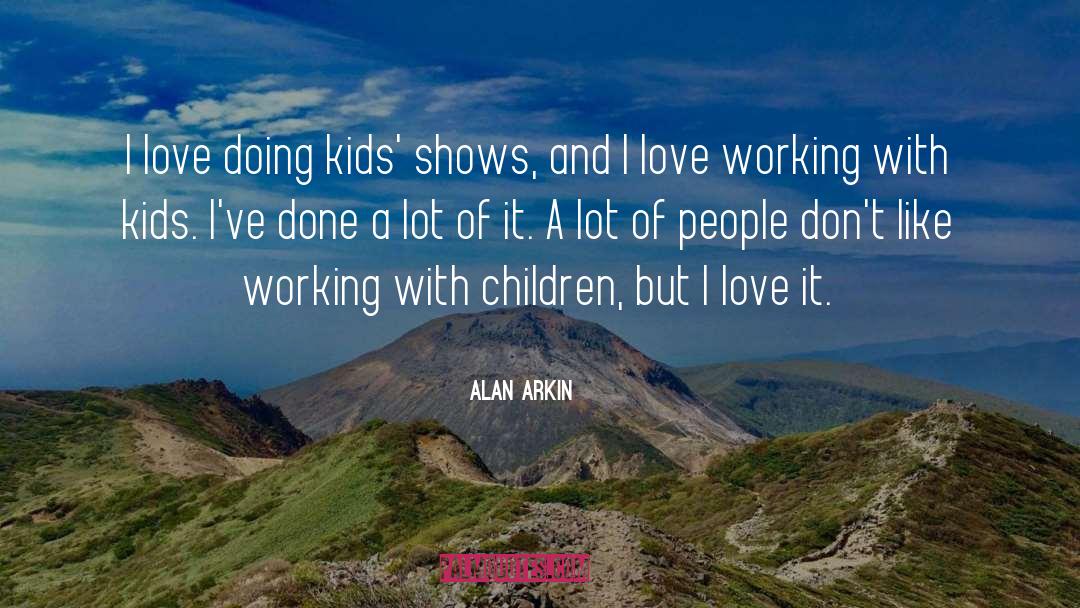 Working With Children quotes by Alan Arkin