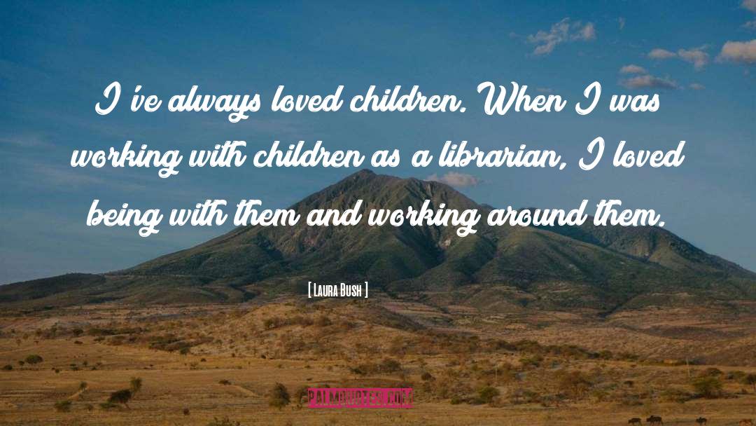 Working With Children quotes by Laura Bush