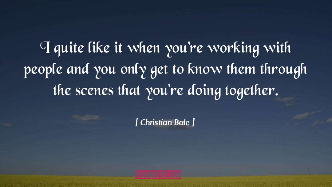 Working With People quotes by Christian Bale