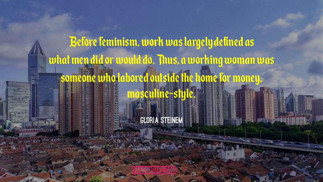 Working Women quotes by Gloria Steinem