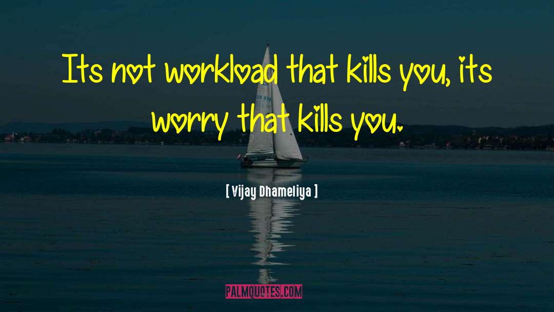 Workload quotes by Vijay Dhameliya