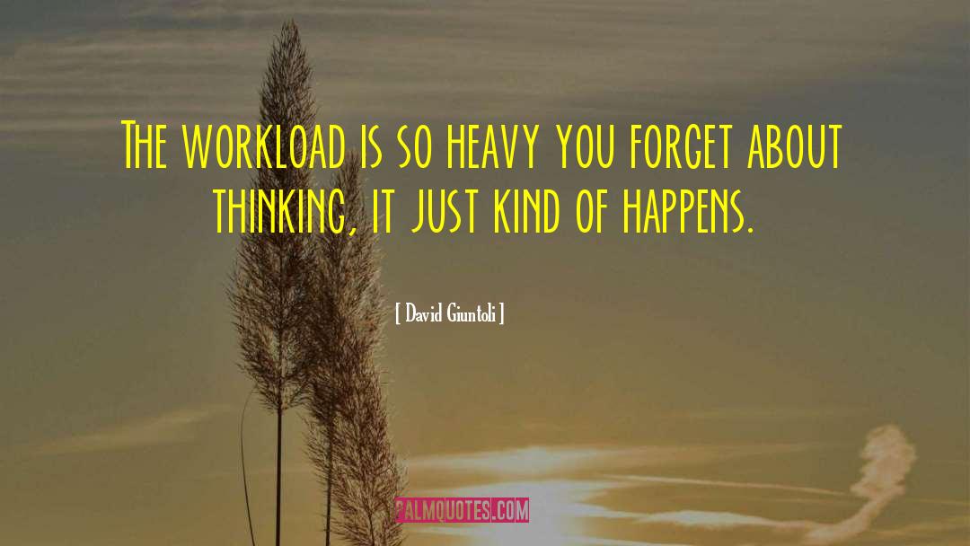 Workload quotes by David Giuntoli