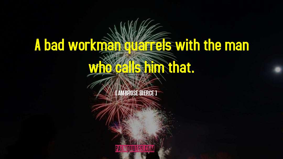 Workman quotes by Ambrose Bierce