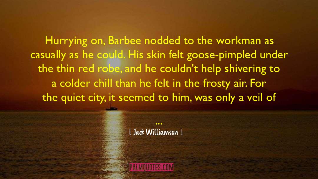 Workman quotes by Jack Williamson