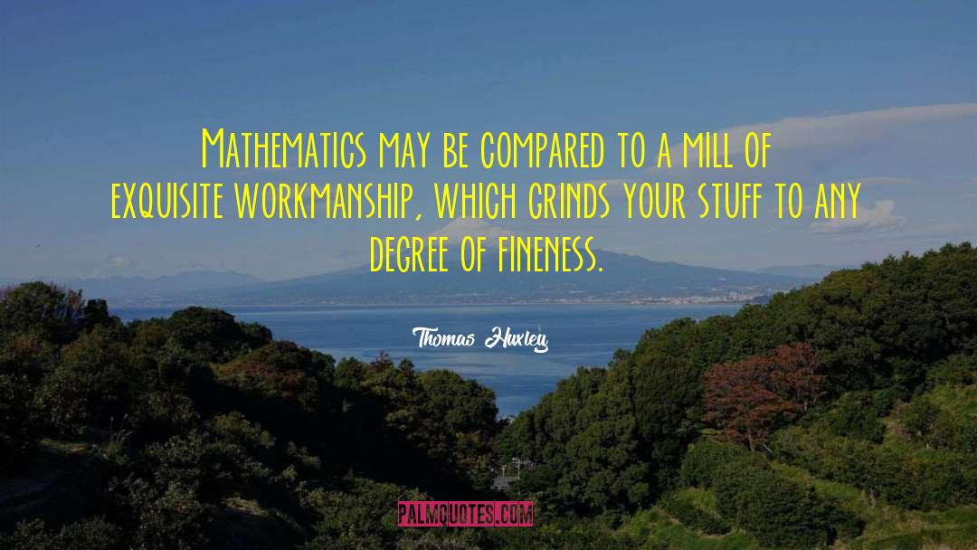 Workmanship quotes by Thomas Huxley