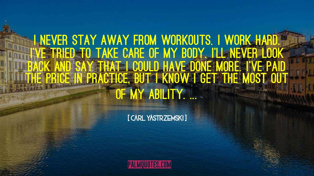 Workouts quotes by Carl Yastrzemski