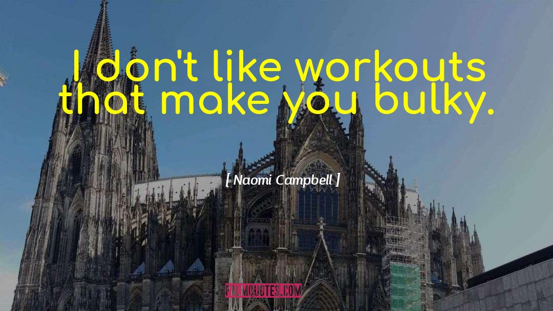 Workouts quotes by Naomi Campbell