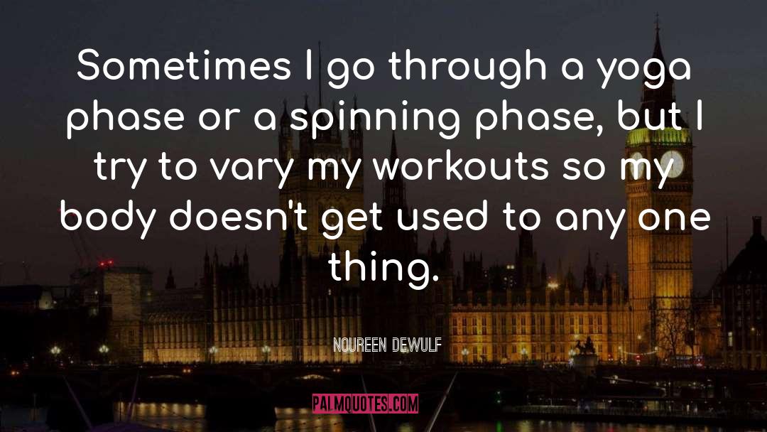 Workouts quotes by Noureen DeWulf