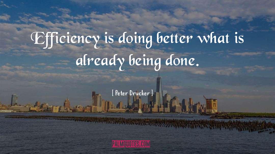 Workplace Efficiency quotes by Peter Drucker