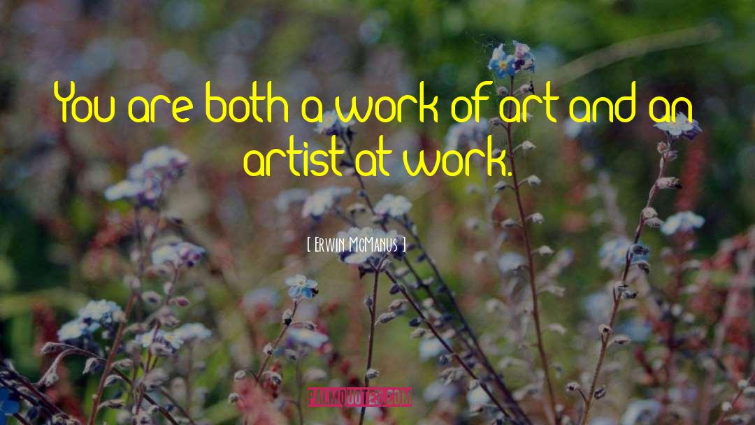 Works Of Art quotes by Erwin McManus
