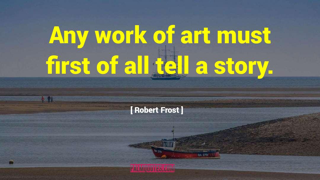 Works Of Art quotes by Robert Frost
