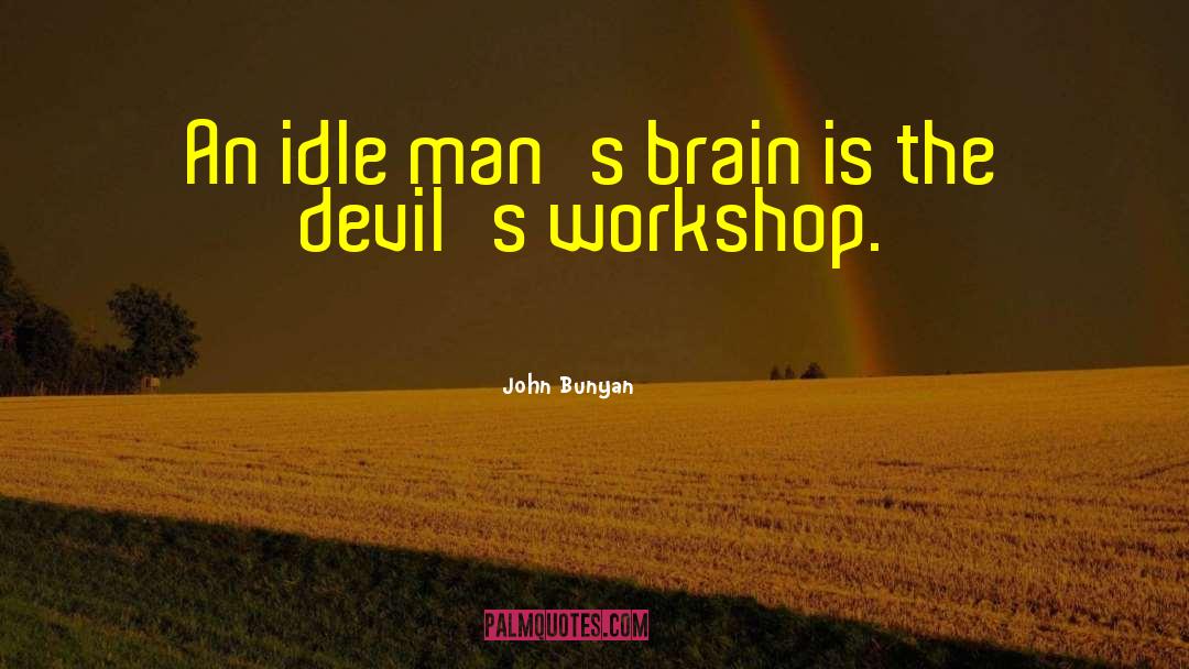 Workshop quotes by John Bunyan