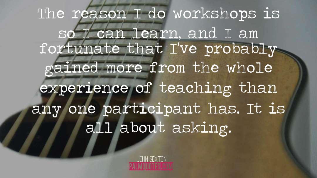 Workshops quotes by John Sexton