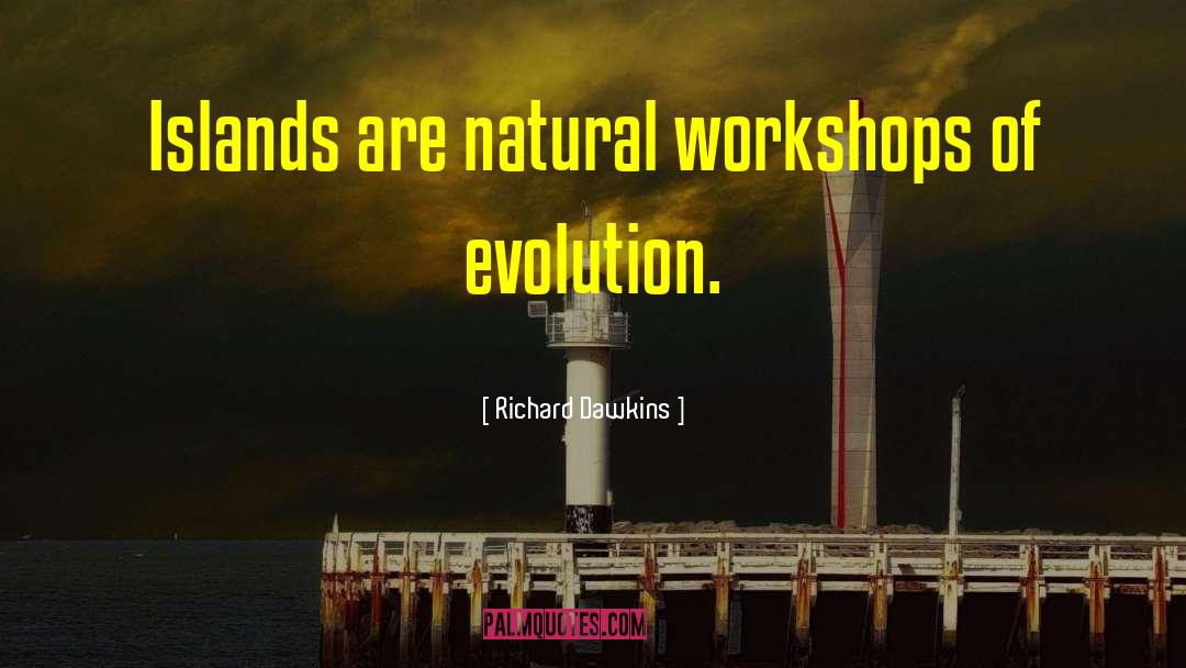 Workshops quotes by Richard Dawkins