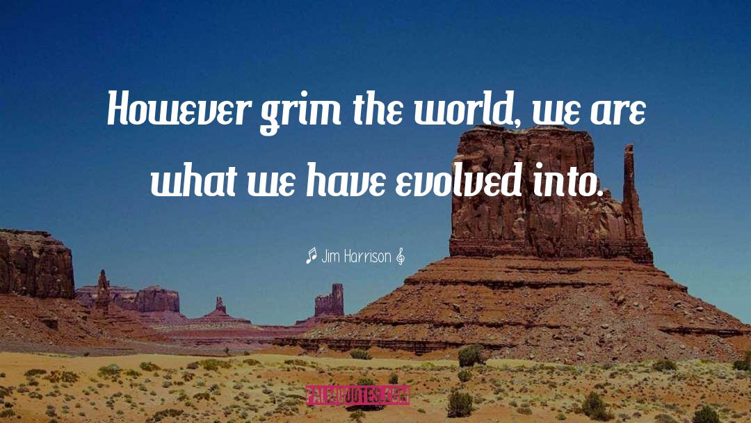 World Awareness quotes by Jim Harrison