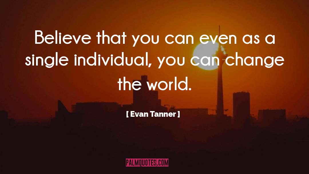 World Believe quotes by Evan Tanner