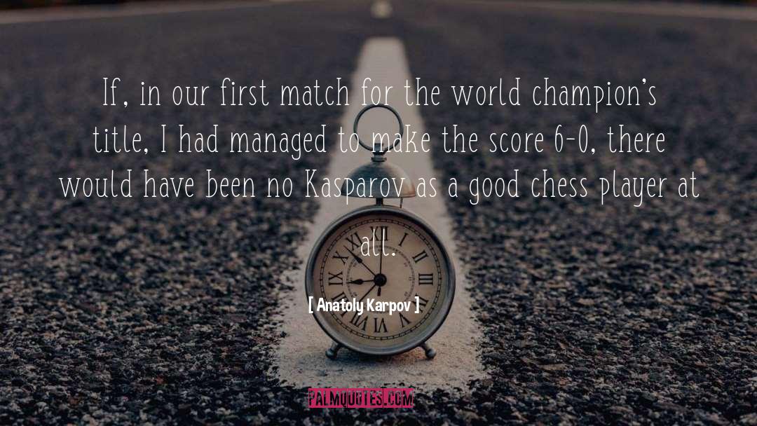 World Champions quotes by Anatoly Karpov