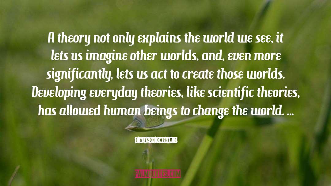 World Change quotes by Alison Gopnik