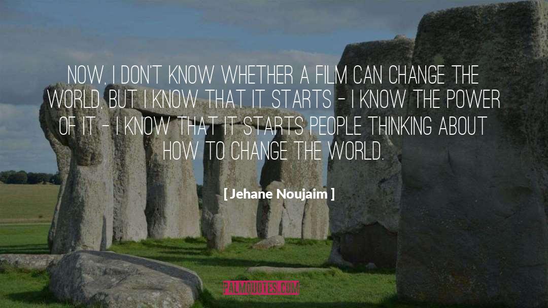 World Change quotes by Jehane Noujaim