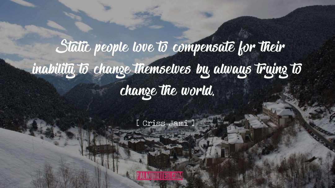 World Change quotes by Criss Jami