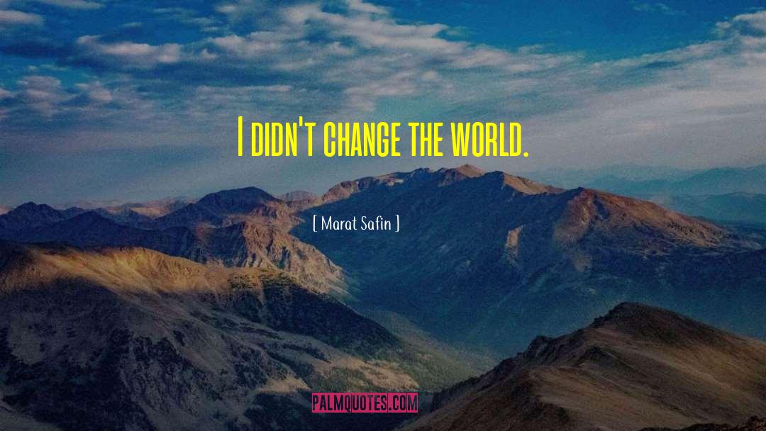 World Change quotes by Marat Safin