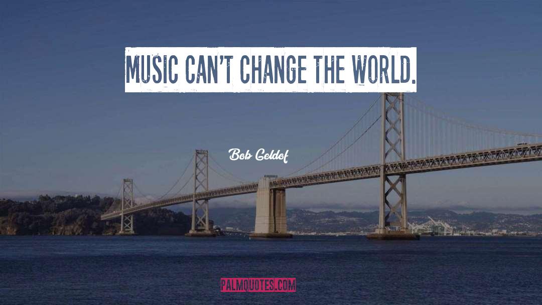 World Change quotes by Bob Geldof
