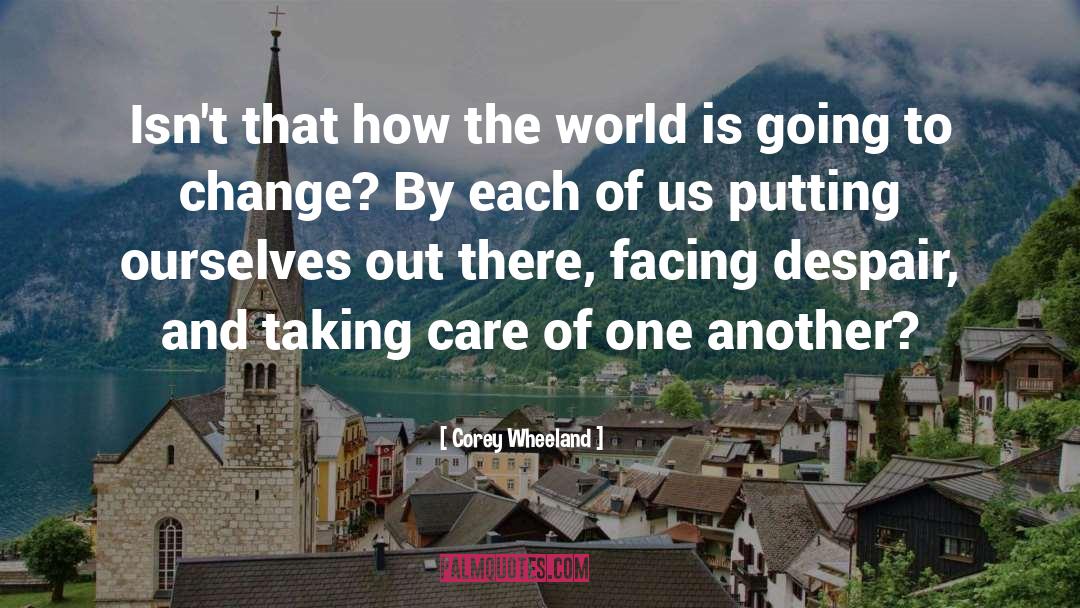 World Change quotes by Corey Wheeland