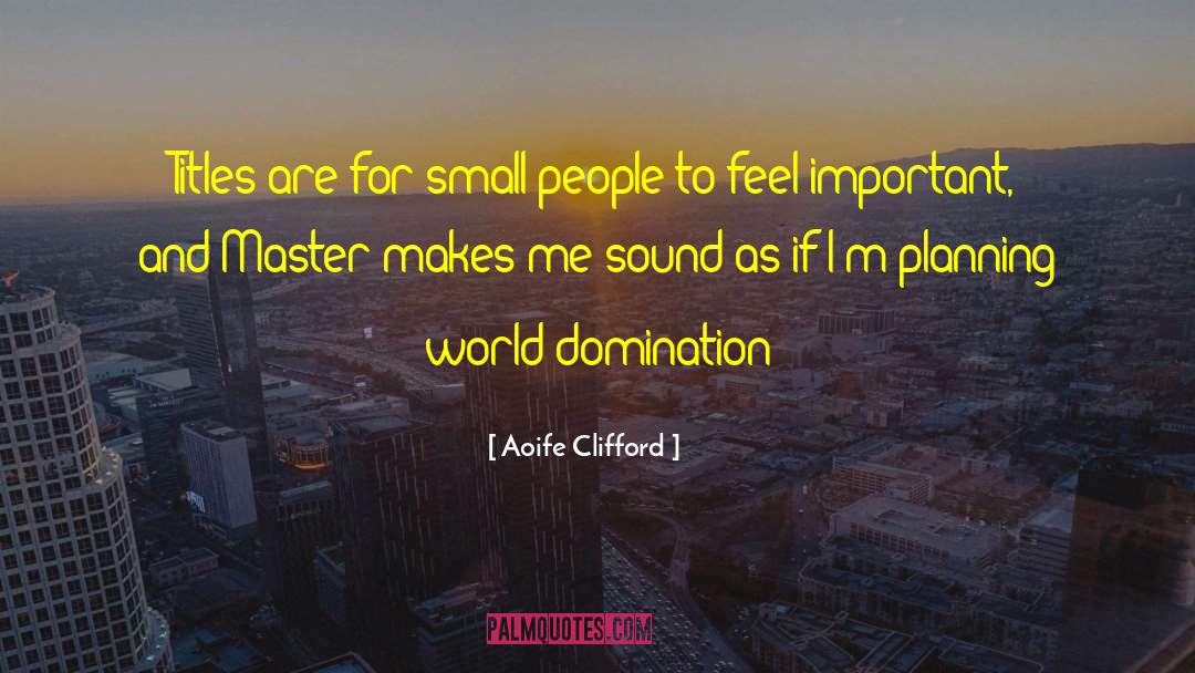 World Domination quotes by Aoife Clifford