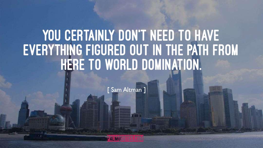 World Domination quotes by Sam Altman