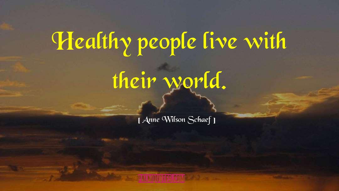 World Health quotes by Anne Wilson Schaef