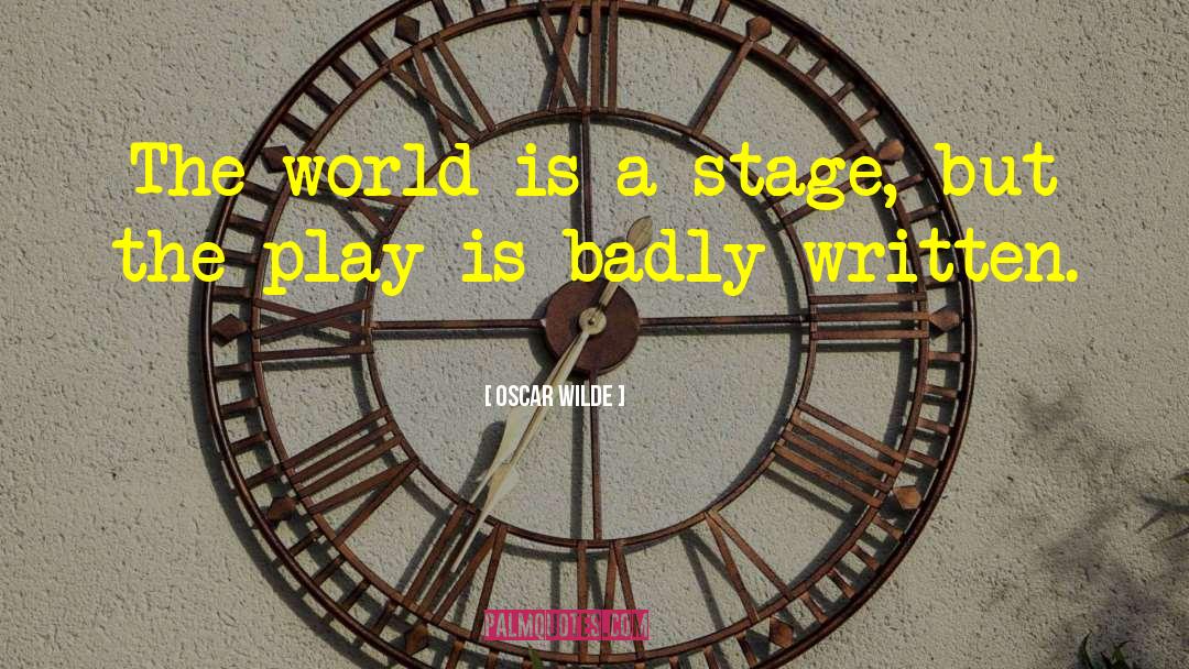 World Is A Stage quotes by Oscar Wilde