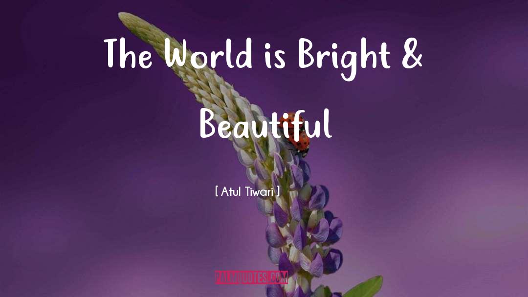 World Is Bright quotes by Atul Tiwari