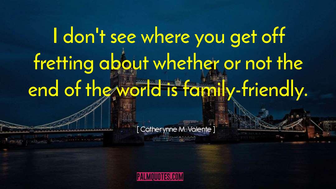 World Is Family quotes by Catherynne M. Valente