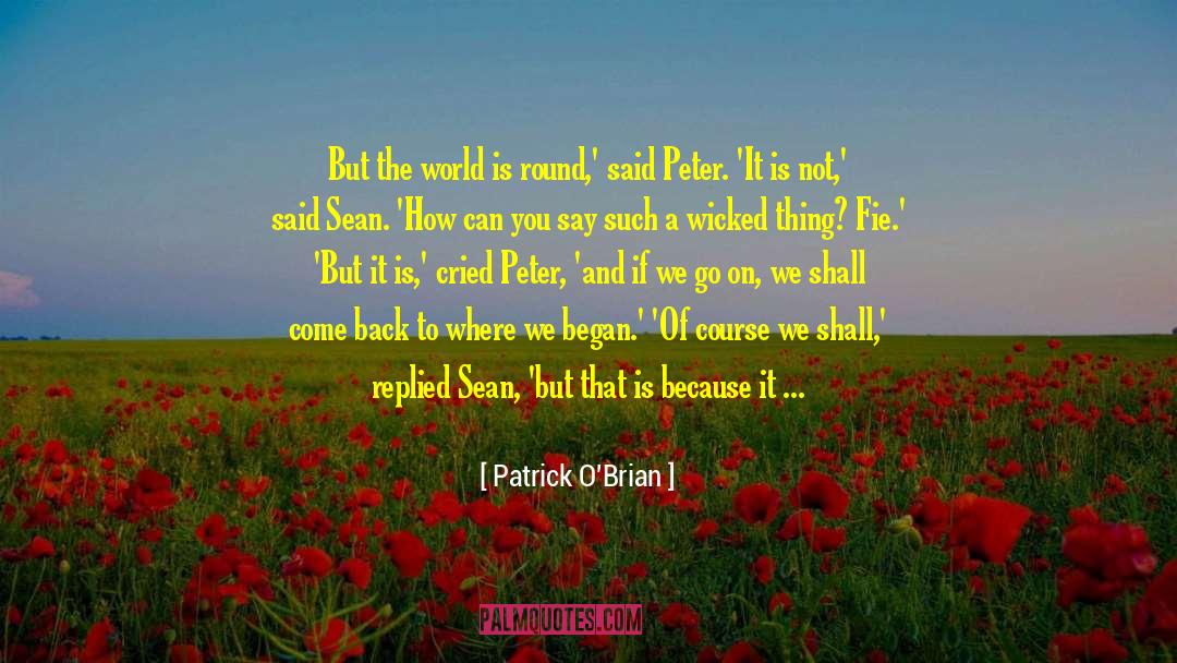 World Is Round quotes by Patrick O'Brian