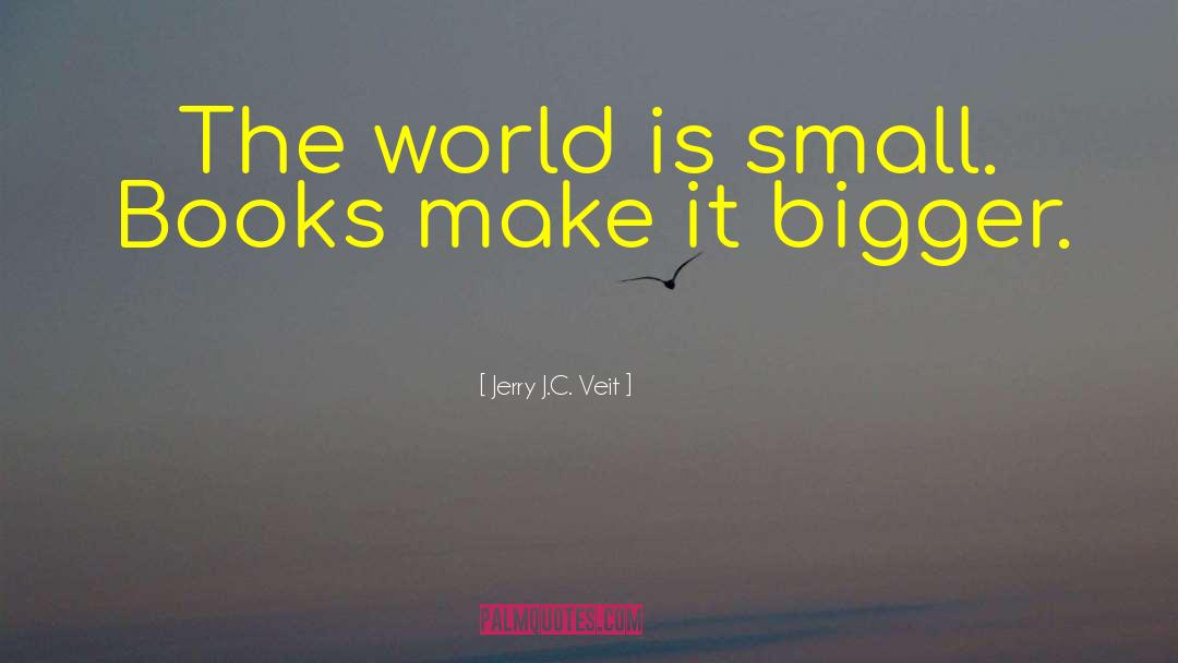 World Is Small quotes by Jerry J.C. Veit