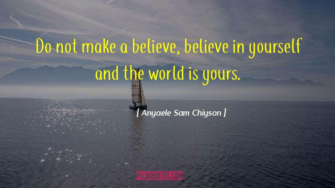 World Is Yours quotes by Anyaele Sam Chiyson