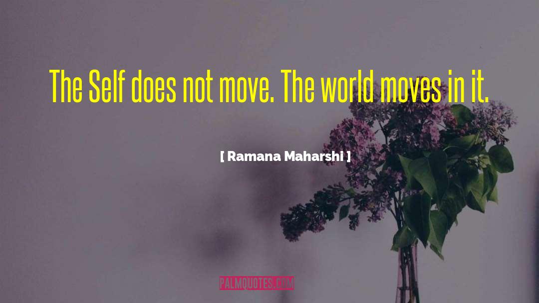 World Moves quotes by Ramana Maharshi