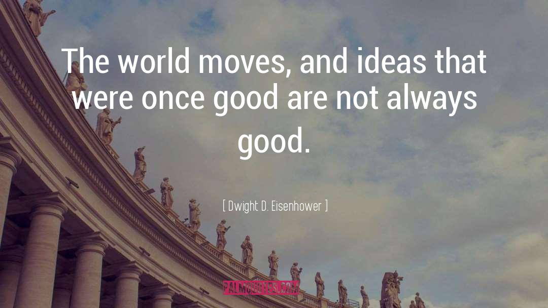 World Moves quotes by Dwight D. Eisenhower