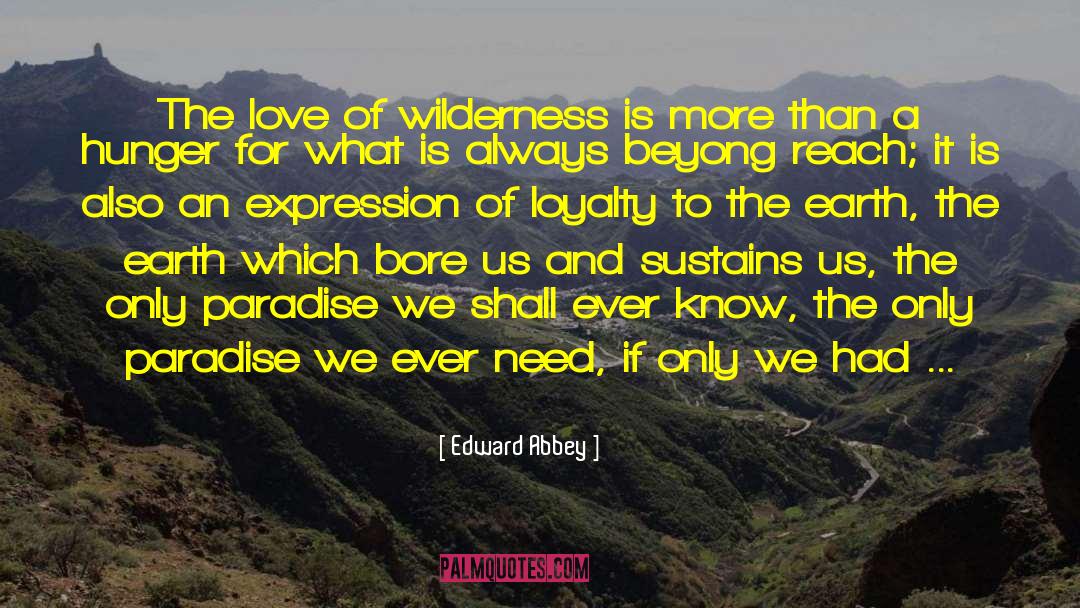 World Needs More Love quotes by Edward Abbey