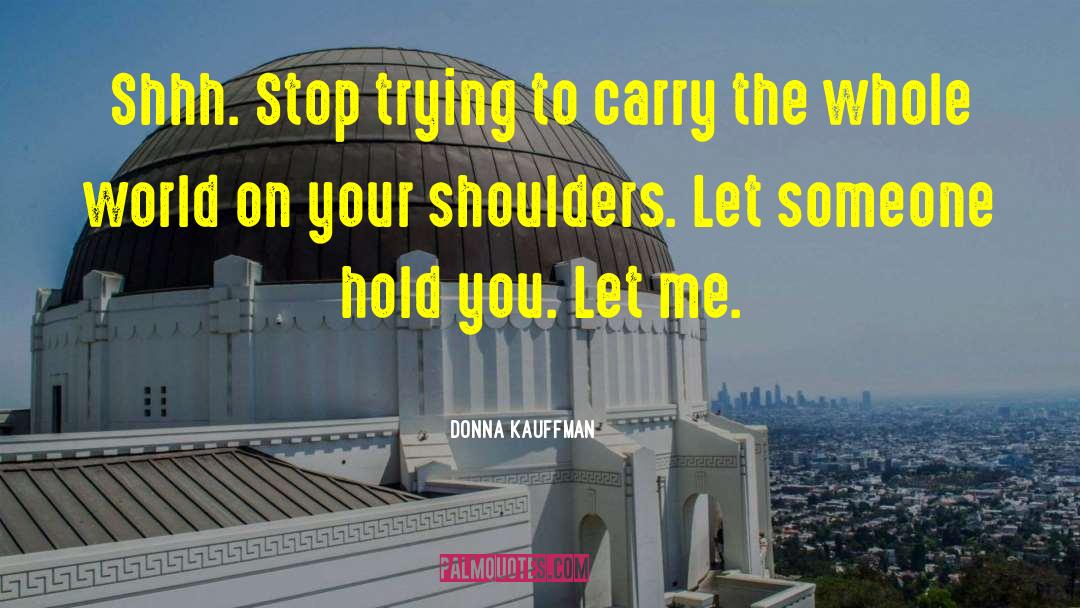 World On Your Shoulders quotes by Donna Kauffman