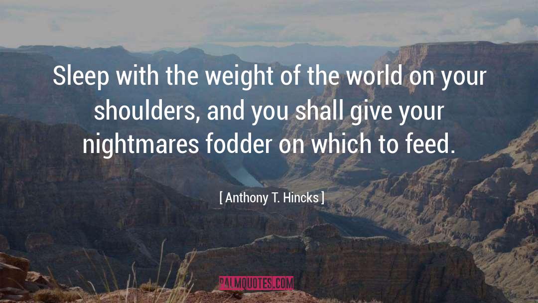 World On Your Shoulders quotes by Anthony T. Hincks
