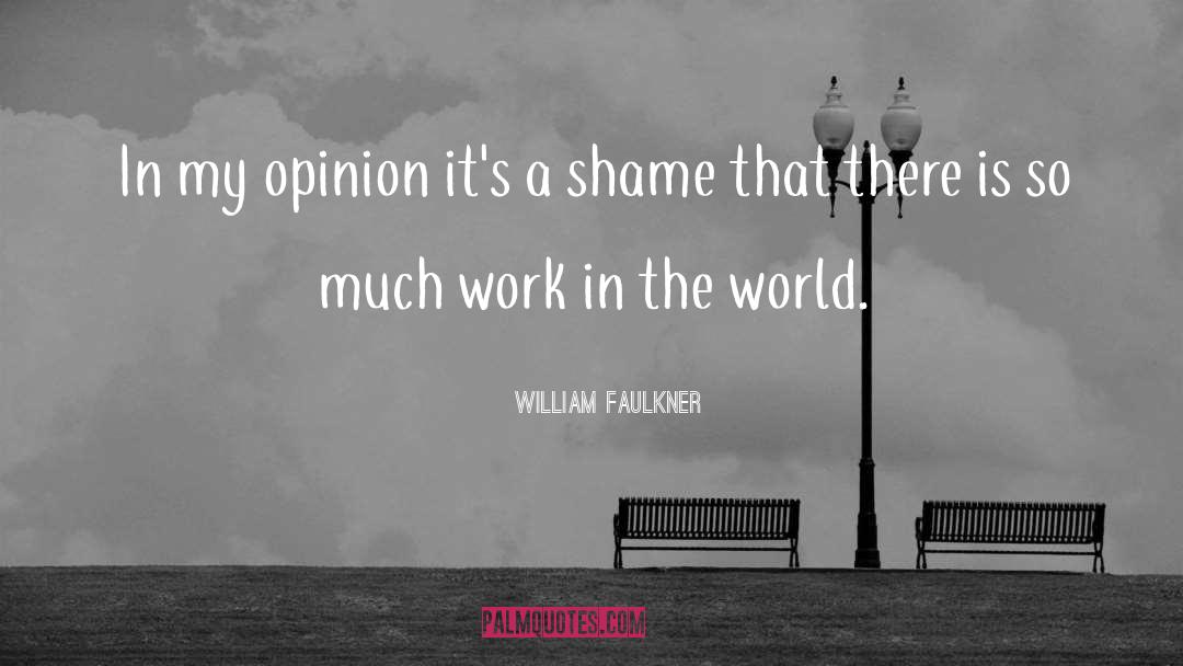 World Opinion quotes by William Faulkner